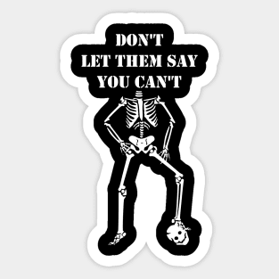 Dont Let Them Say You Cant halloween costumes skull funny gift Sticker